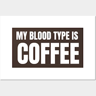 My Blood Type is Coffee Posters and Art